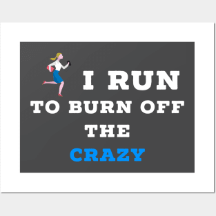 I run to burn off the crazy Posters and Art